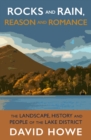 Rocks and Rain, Reason and Romance : The Lake District - landscape, people, art and achievements - eBook