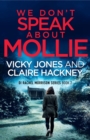 We Don't Speak About Mollie : A Dark Chilling Psychological Police Thriller That Will Leave You Breathless From a Shocking Twist - eBook