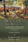 A History of the French & Indian Wars, 1689-1766 : the Conflicts Between Britain and France For the Domination of North America---A History of the French War by Rossiter Johnson & The Ohio Indian War - Book