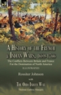 A History of the French & Indian Wars, 1689-1766 : the Conflicts Between Britain and France For the Domination of North America---A History of the French War by Rossiter Johnson & The Ohio Indian War - Book