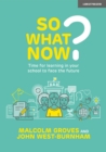 So What Now? Time for learning in your school to face the future - Book