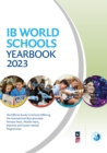 IB World Schools Yearbook 2023: The Official Guide to Schools Offering the International Baccalaureate Primary Years, Middle Years, Diploma and Career-related Programmes - Book