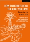 How to homeschool the kids you have: Advice from the kitchen table - Book