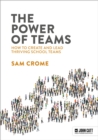 The Power of Teams: How to create and lead thriving school teams - Book