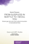 From Sleepless in Seattle to I Seoul You : Korean Gay Men and Cross-cultural Encounters in Transnational Times - eBook