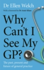 Why Cant I See My GP? : The Past, Present and Future of General Practice - eBook