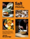 Salt and the Art of Seasoning : From Curing to Charring and Baking to Brining, Techniques and Recipes to Help You Achieve Extraordinary Flavours - Book