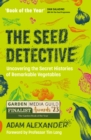 The Seed Detective : Uncovering the Secret Histories of Remarkable Vegetables - Book