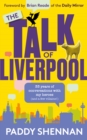 The Talk Of Liverpool : 33 years of conversations with my heroes (and some villains!) - Book