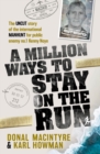A Million Ways to Stay on the Run : The uncut story of the international manhunt for public enemy no.1 Kenny Noye - Book