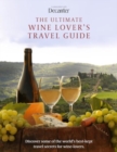 The Ultimate Wine Lover's Travel Guide : In Association with Decanter - Book