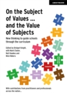 On the Subject of Values ... and the Value of Subjects: New thinking to guide schools through the curriculum - eBook