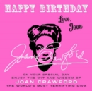 Happy Birthday-Love, Joan : On Your Special Day, Enjoy the Wit and Wisdom of Joan Crawford, the World's Most Terrifying Diva - eBook
