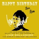 Happy Birthday-Love, Liam : On Your Special Day, Enjoy the Wit and Wisdom of Liam Gallagher, the World's Greatest Hellraiser - eBook