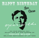 Happy Birthday-Love, Oscar : On Your Special Day, Enjoy the Wit and Wisdom of Oscar Wilde, Beloved Gentleman of Letters - eBook