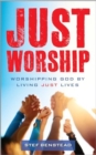 Just Worship : Worshipping God By Living Just Lives - Book