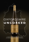 Oxfordshire Uncorked : A Guide to the Vineyards and Wines of Oxfordshire and North Cotswolds - Book