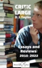 Critic at Large : Essays and Rreviews 2010-2022 - Book