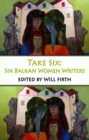 Take Six: Six Balkan Women Writers - Book