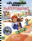The Life Changing Magic of Skateboarding : A Beginner's Guide with Olympic Medalist Sky Brown - Book