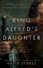 King Alfred's Daughter : The remarkable story of AEthelflaed, Lady of the Mercians, the heroine who was written out of history - Book