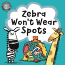 Zebra Won't Wear Spots - Book