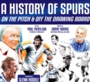 A History of Spurs : On the Pitch & Off the Drawing Board - Book