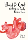Blood & Cord : Writers on Early Parenthood - eBook