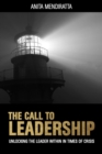 The Call to Leadership : Unlocking the Leader Within in Times of Crisis - Book
