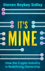 It's Mine : How the Crypto Industry Is Redefining Ownership - Book