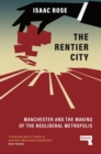 The Rentier City : Making Modern Manchester - Book