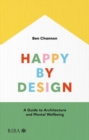 Happy by Design : A Guide to Architecture and Mental Wellbeing - Book