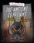 The Ancient Egyptians : Brutal Burials and Savage Slavery - Book