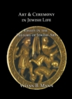 Art and Ceremony in Jewish Life : Essays in the History of Jewish Art - eBook