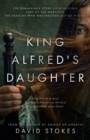 King Alfred's Daughter : The remarkable story of Æthelflaed, Lady of the Mercians, the heroine who was written out of history - eBook
