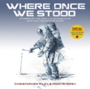WHERE ONCE WE STOOD : Stories of the Apollo Astronauts Who Walked on the Moon - EXPANDED Artemis Edition - Book