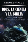Dios, la Ciencia y la Biblia : La ciencia genuina confirma el asombroso mensaje de la Biblia - eBook