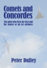 Comets and Concordes : The Pilot who Flew the First and the Fastest of all Jet Airliners - Book