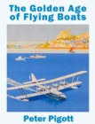 The Golden Age of Flying Boats : The Planes that Rivalled the Great Ocean Liners - Book