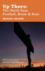 Up There: The North-East, Football, Boom and Bust - Book