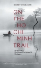 On The Ho Chi Minh Trail - The Blood Road, The Women Who Defended It, The Legacy - Book