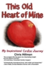 This Old Heart of Mine : My Inspirational Cardiac Journey - Book