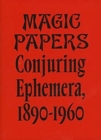 Magic Papers : Conjuring Ephemera, 1890-1960 - Book