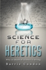 Science for Heretics : Why so much of science is wrong - Book