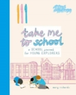 Take Me To School : A School Journal for Young Explorers - Book