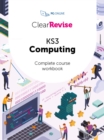 ClearRevise KS3 Computing Complete Course Workbook - Book