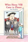 When Henry VIII Came to Dinner : (And Other Guests) - Book