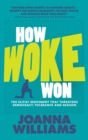 How Woke Won : The Elitist Movement that Threatens Democracy, Tolerance and Reason - eBook