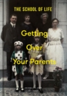 Getting Over Your Parents : Untangling your childhood - eBook