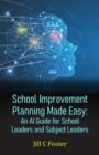 School Improvement Planning Made Easy : An AI Guide for School Leaders and Subject Leaders - eBook